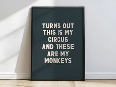 a black framed poster with the words turns out this is my circus and these are my monkeys