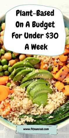 a bowl full of vegetables and rice with the text plant - based on a budget for under $ 30 a week