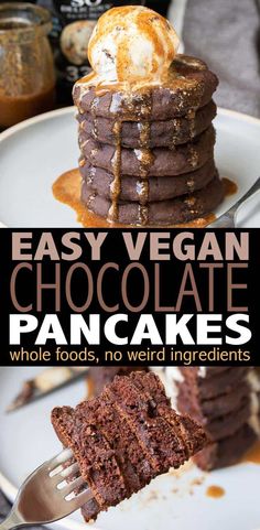 a stack of chocolate pancakes with ice cream on top and the title says easy vegan chocolate pancakes whole foods, no weird ingredients