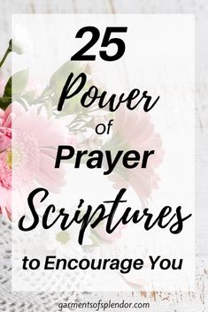 pink flowers with the words 25 power of prayer scripturess to encourage you