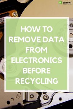 a hard drive with the words how to remove data from electronics before recycling