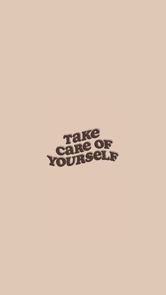 the words take care of yourself on a beige background