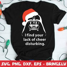 a darth vader t - shirt that says find your lack of cheer disturbing