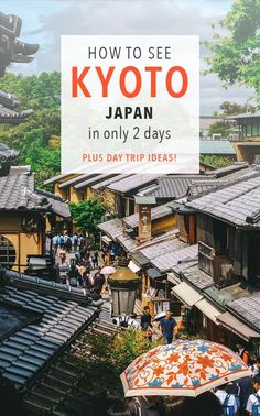 people are walking down the street with umbrellas in hand and text overlay reads how to see kyoto japan in only 2 days plus day trip ideas