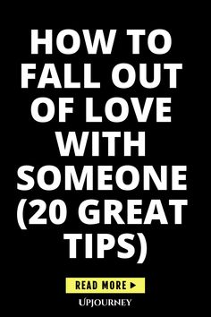 the text reads how to fall out of love with someone 20 great tips read more