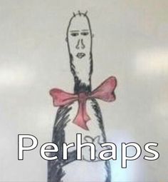 a drawing of a person with a bow around their neck and the words perhapss