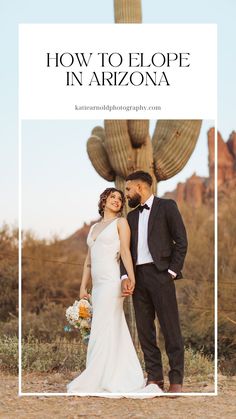 a bride and groom standing in front of a saguado with the text how to elopee in arizona