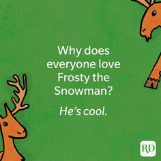 a green background with an image of two deers and the words, why does everyone love frosty the snowman? he's cool