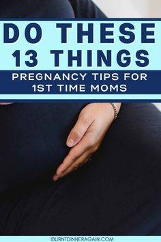 pregnant woman's belly with the text do these 13 things pregancy tips for 1st time moms