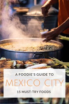 a foodie's guide to mexico city, 15 must try foods for the first time