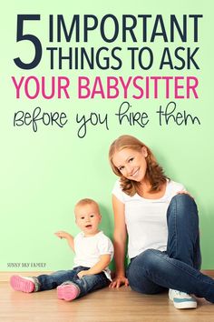 a mother and her baby sitting on the floor with text that reads, 5 important things to ask your babysitter before you fire them