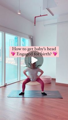 a woman is doing yoga with the words how to get baby's head engaged for birth?