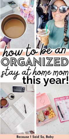 a collage of photos with the words how to be an organized stay at home mom this year