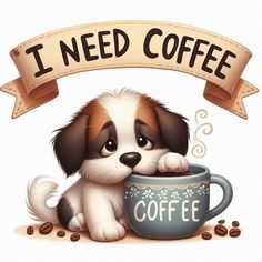 a puppy is sitting in a coffee cup with its paws on the ground, and it says i need coffee