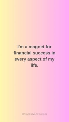 the quote i'm a magnet for financial success in every aspects of my life