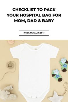 a baby's white bodysuit with the words checklist to pack your hospital bag for mom, dad and baby