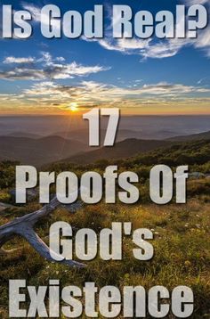 an image with the words, is god real? 17 proofs of god's existence