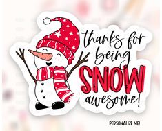 a snowman wearing a red hat and scarf with the words, thanks for being snow awesome