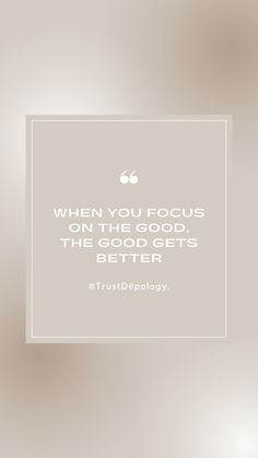 a white square with the words when you focus on the good, the good gets better