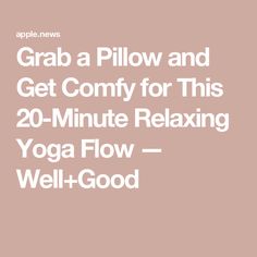 the words grab a pillow and get comfy for this 20 minute relaxing yoga flow