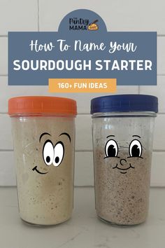 two jars with cartoon faces on them and the words how to name your sourdough starter