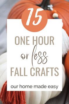 some white and orange pumpkins with the words 15 one hour or less fall crafts