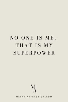 a quote that says no one is me, that is my super power on it