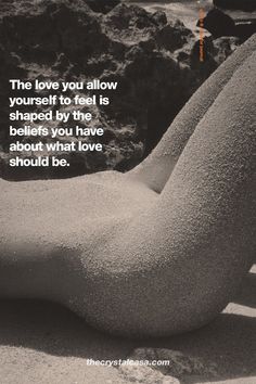 a black and white photo with a quote on the bottom that says, the love you allow yourself to feel is shaped by the bodies you have about what love should be