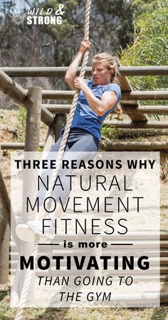 a woman swinging on a rope with the words, three reasons why natural movement fitness is more motivating than going to the gym