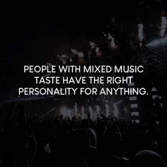 the words people with mixed music taste have the right personality for anything on a black background