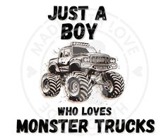 a monster truck with the words just a boy who loves monster trucks