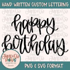 happy birthday svg font with the words happy birthday and handwritten custom lettering on it