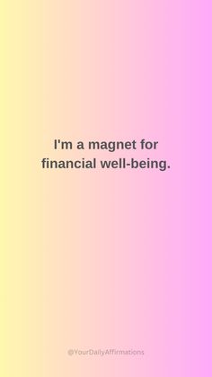 a pink and yellow background with the words i'm a magnet for financial well - being