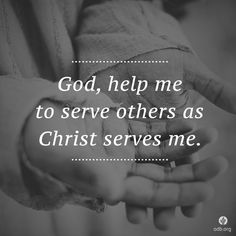 two hands holding each other with the words god help me to serve others as christ serves me