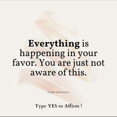 a quote that says, everything is happening in your favor you are just not aware of