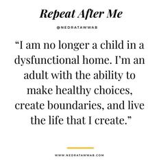 a quote that reads, i am no longer a child in a dystination home i'm an adult with the ability to make healthy choices, create boundariess, and live the