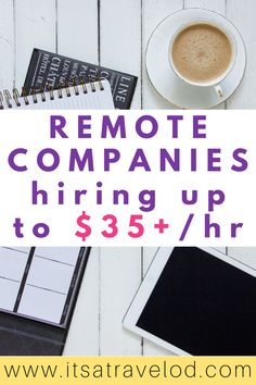 a cup of coffee next to a notepad with the words remote companies hiring up to $ 350 + hr