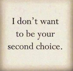 the words i don't want to be your second choice