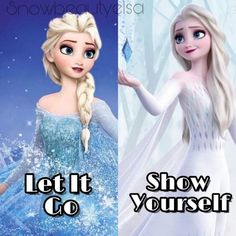 two frozen princesses with the words let it go, show yourself and snow queen