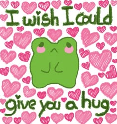 i wish i could give you a hug with pink hearts and green frog on white background