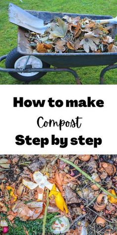 a wheelbarrow full of composting garbage with the words how to make compost step by step