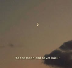 the moon is in the sky with a quote on it that says to the moon and never back