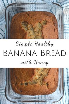 simple healthy banana bread with honey in a glass baking dish on a blue and white towel