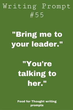 a green poster with the words writing prompt 5 5 bring me to your leader you're talking to her