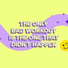 the only bad workout is the one that didn't happen to you quote on yellow background