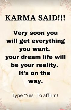 a quote from karma said very soon you will get everything you want