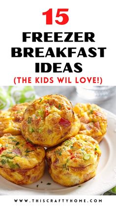 some breakfast muffins on a white plate with text overlay that reads 15 freezer breakfast ideas the kids will love