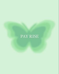 Manifestation green butterfly with pay rise printed across the middle Pay Rise Quotes, Promotion Astetic, Getting A Raise At Work, Promotion In Job, 2024 Vision Board Promotion, 2024 Vision Board New Job, Job Raise Aesthetic, Salary Increase Vision Board, High Paying Job Aesthetic Women