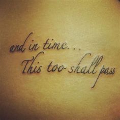 a tattoo saying and in time this too shall pass