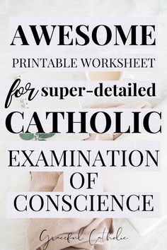 some type of poster with the words, awesome printable worksheet for super detailed catholic examination of consciousness